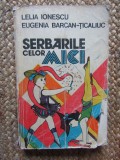 SERBARILE CELOR MICI - Lelia Ionescu, Eugenia Barcan-Ticaliuc - 1983