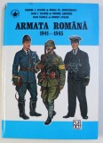 ARMATA ROMANA 1941 - 1945 de CORNEL I. SCAFES , HORIA VL. SERBANESCU , IOAN I. SCAFES , CORNEL ANDONIE , IOAN DANILA , ROMEO AVRAM ,1996 * EDITIE CART