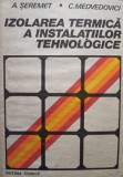 A. Seremet, C. Medvedovici - Izolarea termica a instalatiilor tehnologice (1989)