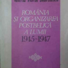 ROMANIA SI ORGANIZAREA POSTBELICA A LUMII 1945-1947-VALERIU FLORIN DOBRINESCU