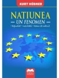 Cumpara ieftin Natiunea. Un fenomen. Repudiat. Inevitabil. Demn de nazuit/Kurt Hubner