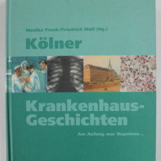 KOLNER KRANKENHAUS GESCHICHTEN , AM ANFANG WAR NAPOLEON ...( ISTORIA SPITALELOR DIN KOLN ..LA INCEPUT A FOST NAPOLEON ) von MONIKA FRANK / FRIEDRICH M