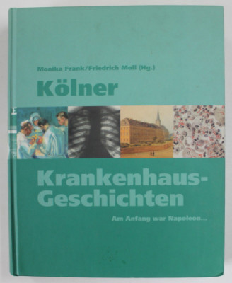 KOLNER KRANKENHAUS GESCHICHTEN , AM ANFANG WAR NAPOLEON ...( ISTORIA SPITALELOR DIN KOLN ..LA INCEPUT A FOST NAPOLEON ) von MONIKA FRANK / FRIEDRICH M foto