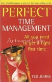 Perfect Time Management: All You Need To Get It Right First Time - Ted Johns, Random House, 1999, Editie in Engleza
