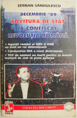 Decembrie &amp;#039;89. Lovitura de stat a confiscat Revolutia romana, vol. I &amp;ndash; Serban Sandulescu foto