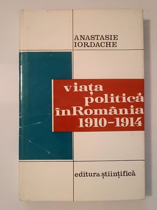 Anastasie Iordache - Viața politică &icirc;n Rom&acirc;nia: 1910-1914