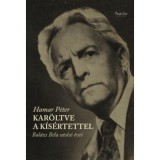 Kar&ouml;ltve a k&iacute;s&eacute;rtettel - Bal&aacute;zs B&eacute;la utols&oacute; &eacute;vei - Hamar P&eacute;ter