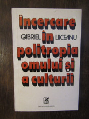 INCERCARE IN POLITROPIA OMULUI SI A CULTURII- GABRIEL LIICEANU foto