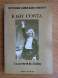 IOSIF CONTA , UN PORTRET IN DIALOG de GRIGORE CONSTANTINESCU , 2007, carte noua, Muzicala
