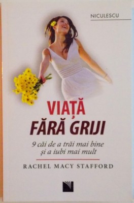 VIATA FARA GRIJI, 9 CAI DE A TRAI MAI BINE SI A IUBI MAI MULT de RACHEL MACY STAFFORD, 2016 foto