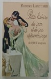 PETITE HISTOIRE DU SEXE ET DE SON APRENTISAGE DE 1900 A NOS JOURS par FLORENCE LANZAMANN , 1995