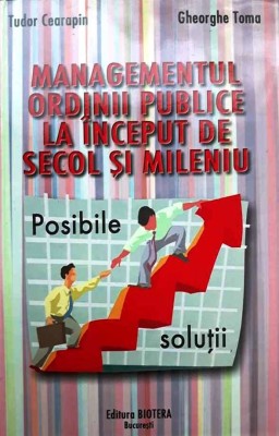 MANAGEMENTUL ORDINII PUBLICE LA &amp;Icirc;NCEPUT DE SECOL ȘI MILENIU - TUDOR CEARAPIN foto