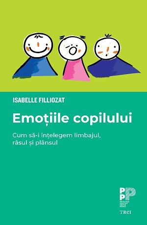 Emotiile copilului. Cum sa-i intelegem limbajul, rasul si plansul &ndash; Isabelle Filliozat