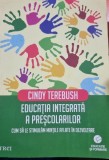 Educatia integrata a prescolarilor, cum sa le stimulam mintile aflate in dezvoltare - Cindy Terebush