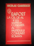 Nicolae Ceausescu - Raport la cel de-al XIII-lea congres al Partidului Comunist