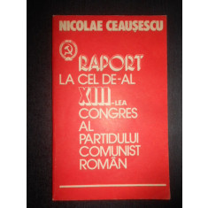 Nicolae Ceausescu - Raport la cel de-al XIII-lea congres al Partidului Comunist