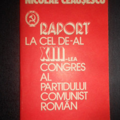 Nicolae Ceausescu - Raport la cel de-al XIII-lea congres al Partidului Comunist