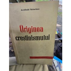 Originea crestinismului - Archibald Robertson