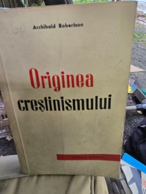 Originea crestinismului - Archibald Robertson foto
