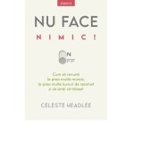 Nu face nimic! - Celeste Headlee