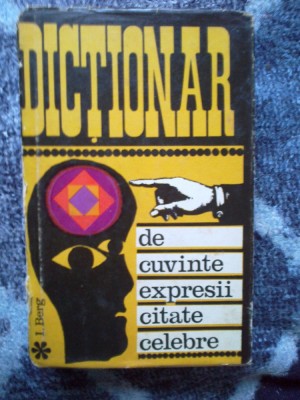 z1 DICTIONAR DE CUVINTE,EXPRESII,CITATE CELEBRE - I. BERG foto