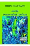 Verde traversand amiaza - Mihai Pacuraru