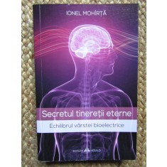 SECRETUL TINERETII ETERNE. ECHILIBRUL VARSTEI BIOELECTRICE-IONEL MOHIRTA