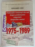 PUBLICATIILE ROMANESTI DIN EXIL DESPRE PROBLEMATICA RESPECTARII DREPTURILOR OMULUI IN ROMANIA , 1975 -1989 de SORIN GABRIEL IONITA , 2009