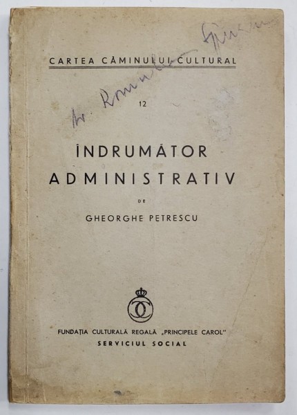 CARTEA CAMINULUI CULTURAL , NR. 12 : INDRUMATOR ADMINISTRATIV de GHEORGHE PETRESCU , ANII &#039;30