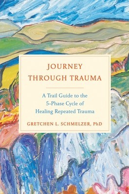 Journey Through Trauma: A Trail Guide to the 5-Phase Cycle of Healing Repeated Trauma foto