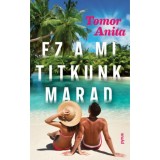 Ez a mi titkunk marad - Tomor Anita