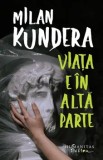 Cumpara ieftin Viata e in alta parte/Milan Kundera