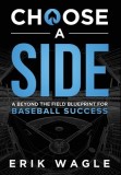 Choose a Side: A Beyond the Field Blueprint for Baseball Success
