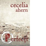Perfecti. Continuarea romanului Defecti - Cecelia Ahern