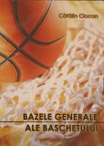 Bazele Generale ale Baschetului - Catalin Ciocan - Editura PIM 2008 - Carte Sport Baschet