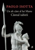 Cumpara ieftin Un alt c&acirc;nt al lui Marte - Paperback brosat - Paolo Isotta - Curtea Veche