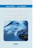 Contaminarea alimentelor. Noutati legate de igiena, detergenti si dezinfectanti - Gabriela Cilinca, Corina Zugravu