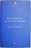 Seculizare si Autoafirmare - Hans Blumenberg - Carte