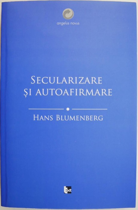 Seculizaresi autoafirmare &ndash; Hans Blumenberg
