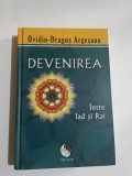 Ovidiu Dragos Argesanu - DEVENIREA INTRE IAD SI RAI ( editura PRO DAO, 2013 )