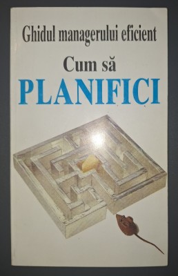 Kate Keenan&amp;nbsp;-&amp;nbsp;Cum sa planifici * Ghidul managerului eficient foto