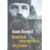 Ioann Bogomil - Apostolul crestinismului inflacarat. Viata Sf. Inochentie de la Balta. Scrisori. Carte in 2 parti - 137558
