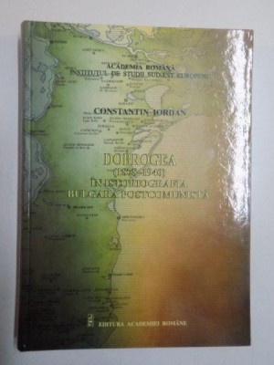 DOBROGEA (1878 - 1940) IN ISTORIOGRAFIA BULGARA POSTCOMUNISTA de CONSTANTIN IORDAN , 2013 foto