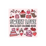 Sweet Love: Bold and Easy Coloring Book