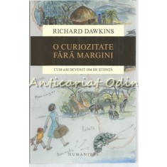 O Curiozitate Fara Margini. Cum Am Devenit Om De Stiinta - Richard Dawkins