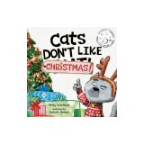 Cats Don't Like Christmas!: A Hilarious Holiday Children's Book for Kids Ages 3-7