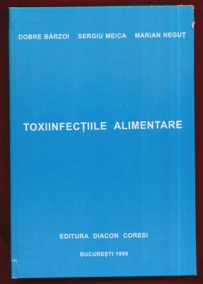 &amp;quot;Toxiinfectiile alimentare&amp;quot; - Dobre Barzoi, Sergiu Meica, Marian Negut - 1999 foto