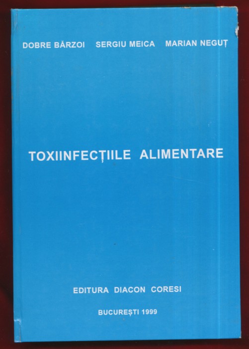 &quot;Toxiinfectiile alimentare&quot; - Dobre Barzoi, Sergiu Meica, Marian Negut - 1999