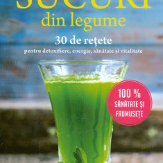 Sucuri din legume. 30 de retete pentru detoxifiere, energie, sanatate si vitalitate