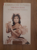 Canta che ti passa-Virginia Zeani in dialog cu Sever Voinescu - Sever Voinescu, 2011, Alta editura